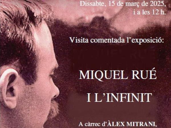 VISITA COMENTADA DE L'EXPOSICIÓ: MIQUEL RUÉ I L'INFINIT 